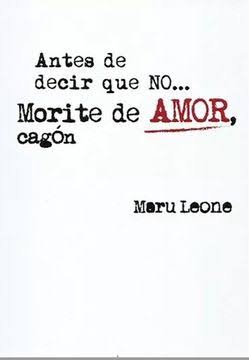 Antes de decir que no morite de amor cagón